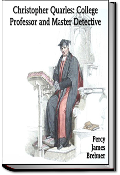 Christopher Quarles: College Professor and Master Detective | Percy James Brebner
